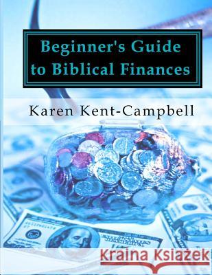 Beginner's Guide to Biblical Finances Karen Kent-Campbell 9781495335570 Createspace - książka