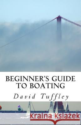 Beginner's Guide to Boating: A How to Guide David Tuffley 9781482549300 Createspace - książka