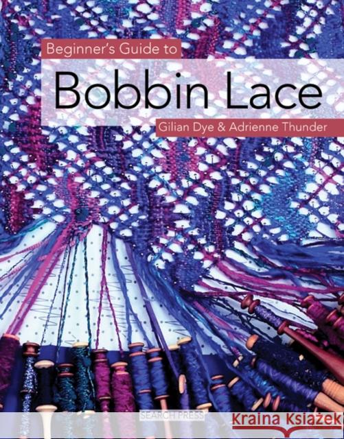 Beginner's Guide to Bobbin Lace Gilian Dye Adrienne Thunder 9781844481088 Search Press Ltd - książka