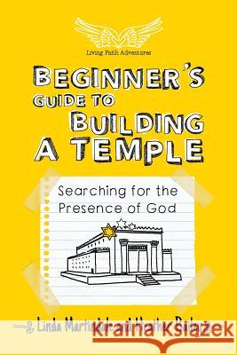 Beginner's Guide to Building a Temple: Searching for the Presence of God Linda Martindale Heather Bailey 9781501004667 Createspace - książka