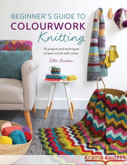 Beginner'S Guide to Colourwork Knitting: 16 Projects and Techniques to Learn to Knit with Colour Ella (Author) Austin 9781446307281 David & Charles - książka