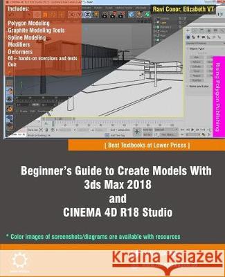 Beginner's Guide to Create Models With 3ds Max 2018 and CINEMA 4D R18 Studio Vt, Elizabeth 9781975664428 Createspace Independent Publishing Platform - książka