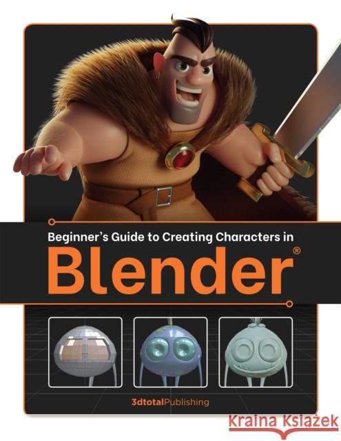 Beginner's Guide to Creating Characters in Blender Publishing 3dtotal 9781912843138 3DTotal Publishing Ltd - książka