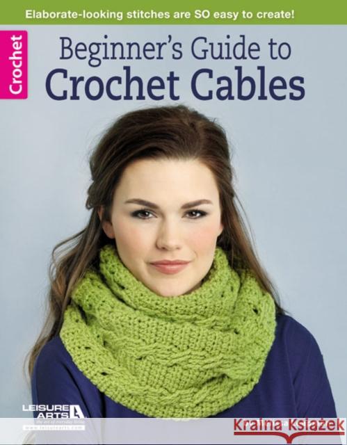 Beginner's Guide to Crochet Cables Melissa Leapman 9781464712661 Leisure Arts Inc - książka