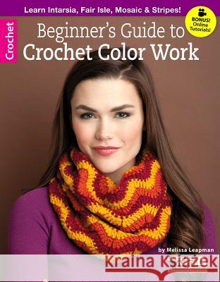 Beginner's Guide to Crochet Color Work Melissa Leapman 9781464712685 Leisure Arts Inc - książka