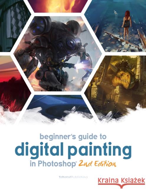 Beginner's Guide to Digital Painting in Photoshop 2nd Edition  9781909414945 3DTotal Publishing Ltd - książka