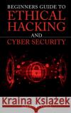 Beginners Guide To Ethical Hacking and Cyber Security Abhinav Ojha 9781649832900 Notion Press