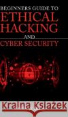Beginners Guide To Ethical Hacking and Cyber Security Abhinav Ojha 9798894755588 Notion Press