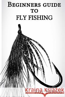 Beginners Guide to Fly Fishing Roy Briggs 9781505335187 Createspace - książka