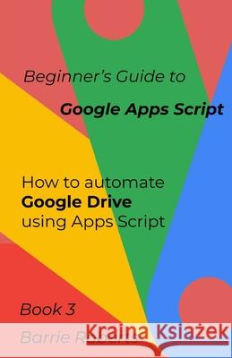 Beginner's Guide to Google Apps Script 3 - Drive Roberts Barrie Roberts 9798657022339 Independently published - książka