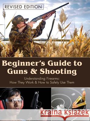 Beginner's Guide to Guns & Shooting Clair F. Rees 9781626541467 Echo Point Books & Media - książka