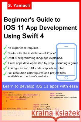 Beginner's Guide to iOS 11 App Development Using Swift 4: Xcode, Swift and App Design Fundamentals Yamacli, Serhan 9781977891754 Createspace Independent Publishing Platform - książka