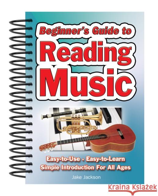 Beginner's Guide to Reading Music: Easy to Use, Easy to Learn; A Simple Introduction for All Ages Jake Jackson 9781847869500 Flame Tree Publishing - książka