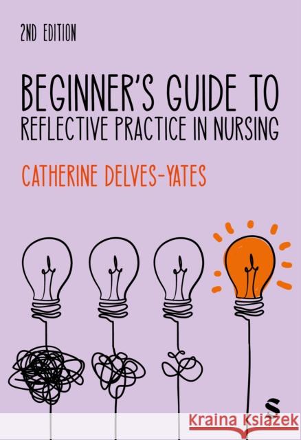 Beginner′s Guide to Reflective Practice in Nursing Catherine Delves-Yates 9781529626476 Sage Publications Ltd - książka