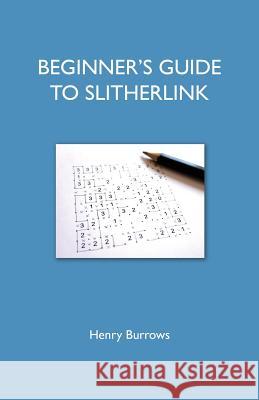 Beginner's Guide To Slitherlink Burrows, Henry 9781717235916 Createspace Independent Publishing Platform - książka