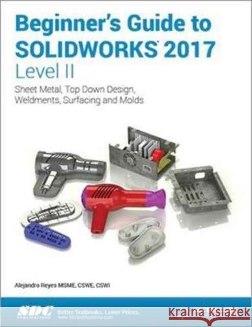 Beginner's Guide to Solidworks 2017 - Level II (Including Unique Access Code) Reyes, Alejandro 9781630570644  - książka
