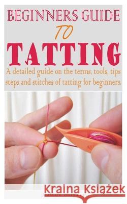 Beginners Guide to Tatting Juliet Smart   9798396284913 Independently Published - książka