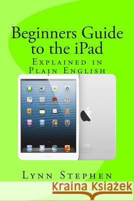 Beginners Guide to the iPad Lynn Stephen 9781494935184 Createspace - książka