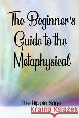 Beginners' Guide To The Metaphysical Sage The Hippie Sage 9798519010610 Independently published - książka