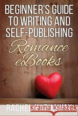 Beginner's Guide to Writing and Self-Publishing Romance eBooks Rachel Hathaway 9781500337322 Createspace - książka