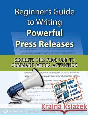 Beginner's Guide to Writing Powerful Press Releases: Secrets the Pros Use to Command Media Attention Mickie Kennedy 9781502812360 Createspace - książka