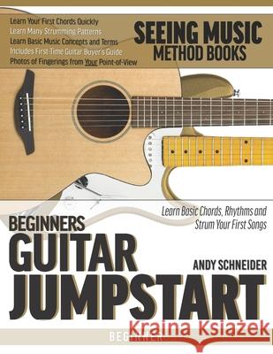 Beginners Guitar Jumpstart: Learn Basic Chords, Rhythms and Strum Your First Songs Andy Schneider 9781707940141 Independently Published - książka