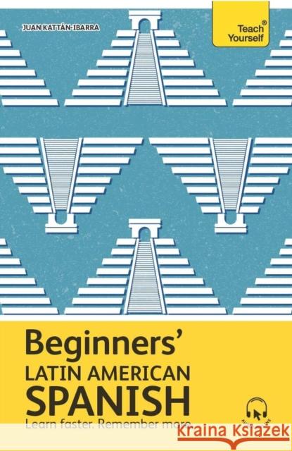 Beginners’ Latin American Spanish: Learn faster. Remember more. Juan Kattan-Ibarra 9781399812610 John Murray Press - książka