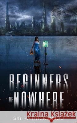 Beginners of Nowhere Sir Patrick Bijou 9781730954207 Independently Published - książka