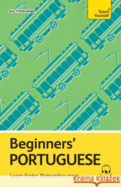 Beginners’ Portuguese: Learn faster. Remember more. Sue Tyson-Ward 9781399821650 Teach Yourself - książka