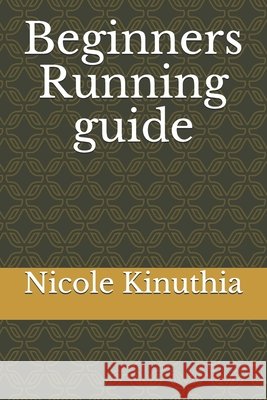 Beginners Running guide Nicole Kinuthia 9798548416704 Independently Published - książka
