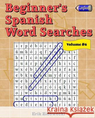 Beginner's Spanish Word Searches - Volume 6 Erik Zidowecki 9781539820659 Createspace Independent Publishing Platform - książka