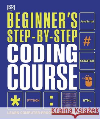 Beginner's Step-by-Step Coding Course: Learn Computer Programming the Easy Way DK 9780241358733 Dorling Kindersley Ltd - książka