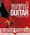 Beginner's Step-by-Step Guitar: The Complete Guide DK 9780241389522 Dorling Kindersley Ltd