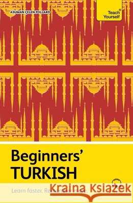 Beginners' Turkish: Learn Faster. Remember More. Asuman ?ele 9781399825009 Teach Yourself - książka