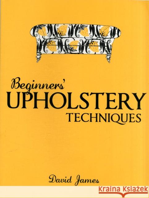 Beginners' Upholstery Techniques David James 9781861084958 GMC Publications - książka
