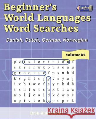 Beginner's World Languages Word Searches: Danish, Dutch, German, Norwegian - Volume 2 Erik Zidowecki 9781722829995 Createspace Independent Publishing Platform - książka