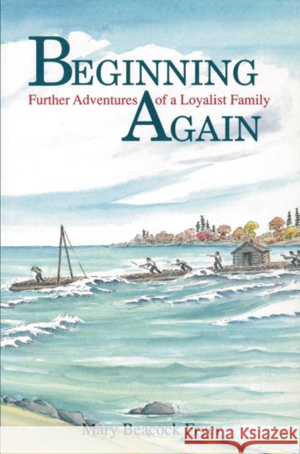 Beginning Again: Further Adventures of a Loyalist Family Mary Beacock Fryer 9781550020434 Dundurn Group - książka