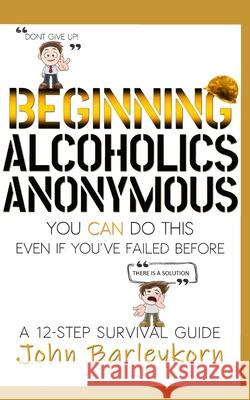 Beginning Alcoholics Anonymous: You Can Do This Even If You've Failed Before Boyle, Maggie 9798577416911 Independently published - książka