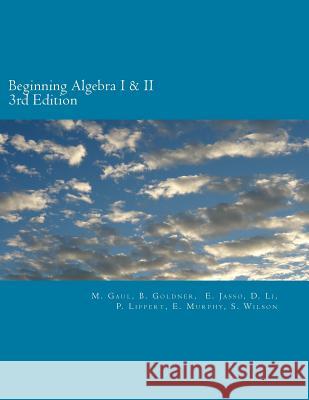 Beginning Algebra I and II (3rd Edition): An Algebra Workbook M. Gaul B. Goldner E. Jasso 9781727543308 Createspace Independent Publishing Platform - książka