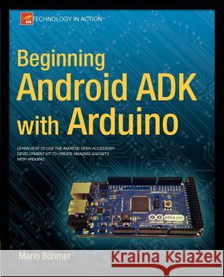 Beginning Android Adk with Arduino Bhmer, Mario 9781430241973 COMPUTER BOOKSHOPS - książka