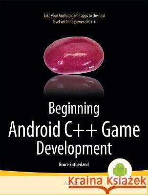 Beginning Android C++ Game Development Bruce Sutherland 9781430258308 Apress - książka