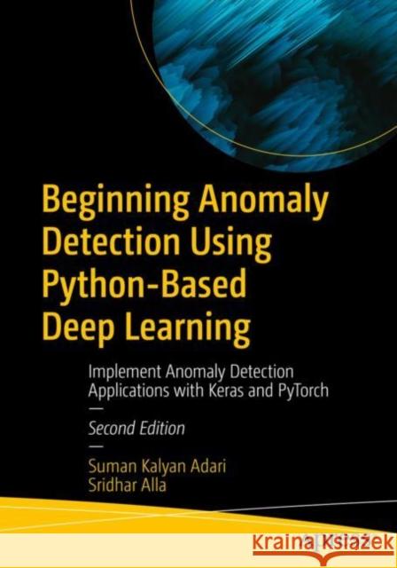 Beginning Anomaly Detection Using Python-Based Deep Learning Sridhar Alla 9798868800078 Springer-Verlag Berlin and Heidelberg GmbH &  - książka