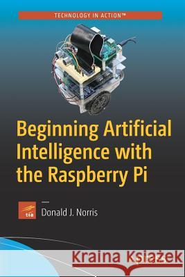 Beginning Artificial Intelligence with the Raspberry Pi Donald J. Norris 9781484227428 Apress - książka