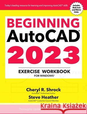 Beginning Autocad(r) 2023 Exercise Workbook: For Windows(r) Cheryl R. Shrock Steve Heather 9780831136796 Industrial Press - książka