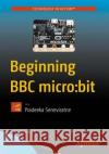 Beginning BBC Micro: Bit: A Practical Introduction to Micro: Bit Development Seneviratne, Pradeeka 9781484233597 Apress