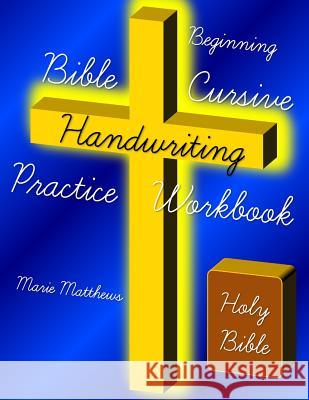 Beginning Bible Cursive Handwriting Practice Workbook Marie Matthews 9781499573176 Createspace - książka