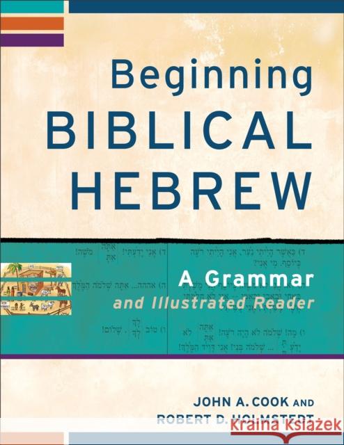 Beginning Biblical Hebrew – A Grammar and Illustrated Reader Robert D. Holmstedt 9780801048869 Baker Publishing Group - książka