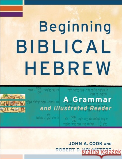 Beginning Biblical Hebrew – A Grammar and Illustrated Reader Robert D. Holmstedt 9780801048869 Baker Publishing Group - książka