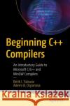 Beginning C++ Compilers: An Introductory Guide to Microsoft C/C++ and MinGW Compilers Ademi B. Ospanova 9781484295625 APress
