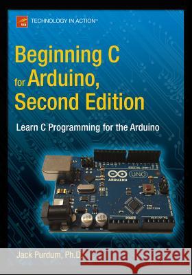 Beginning C for Arduino, Second Edition: Learn C Programming for the Arduino Purdum, Jack 9781484209417 Springer - książka